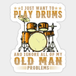 I Just Want To Play Drums And Ignore All Of My Old Man Problems Sticker